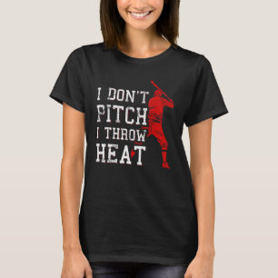 I Don t Pitch I Throw Heat Baseball Player T-Shirt