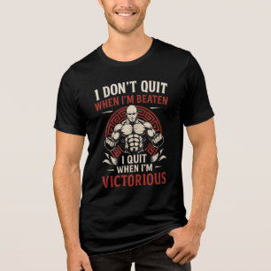 I Don’t Quit Until Victorious T-Shirt Tri-Blend Shirt