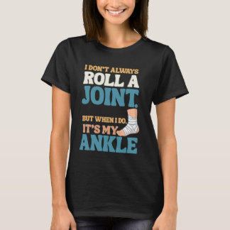 I Don’t Roll Joints—Only Ankles Shirt