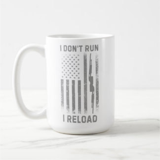 I Don’t Run I Reload Design, Funny Coffee Mug