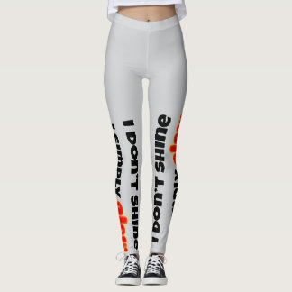 I Don’t Shine, I Simply Glow Leggings