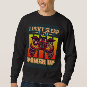 I Don t Sleep I Just Power Up Video Gamers Gaming  Sweatshirt