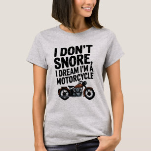 I Don’t Snore, I Dream I’m a Motorcycle" Funny Bi T-Shirt