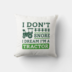 I Don’t Snore I Dream I’m A Tractor Cushion