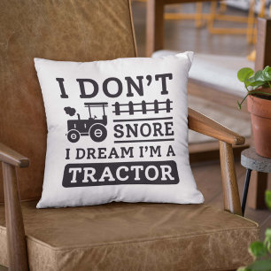 I Don’t Snore I Dream I’m A Tractor Cushion