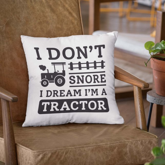 I Don’t Snore I Dream I’m A Tractor Cushion (tractor pillow)