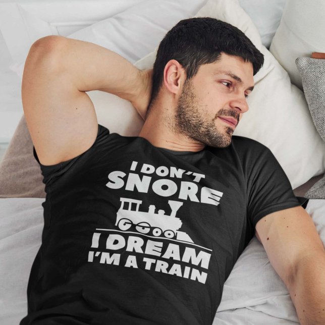 I Don’t Snore I Dream I’m A Train T-Shirt (Creator Uploaded)
