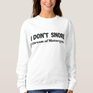 “I Don’t Snore I Dream of Motorcycles” Funny  Sweatshirt