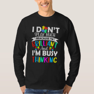I Don T Speak Much Because I M Brilliant   I M Bus T-Shirt