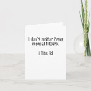I Don’t Suffer From Mental Illness. I Like It! Sti Card