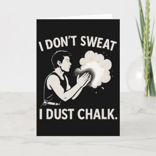 I Don’t Sweat I Dust Chalk Climbing Graphic Card