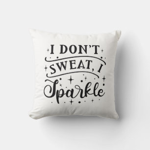 I Don’t Sweat I Sparkle Cushion