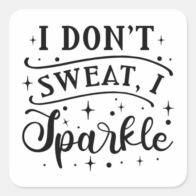 I Don’t Sweat I Sparkle Square Sticker (Front)