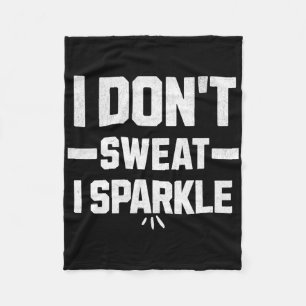 I Don’t Sweat; I Sparkle... With Effort.  Fleece Blanket