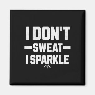 I Don’t Sweat; I Sparkle... With Effort. Magnet