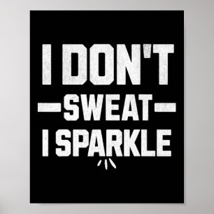 I Don’t Sweat; I Sparkle... With Effort. Poster
