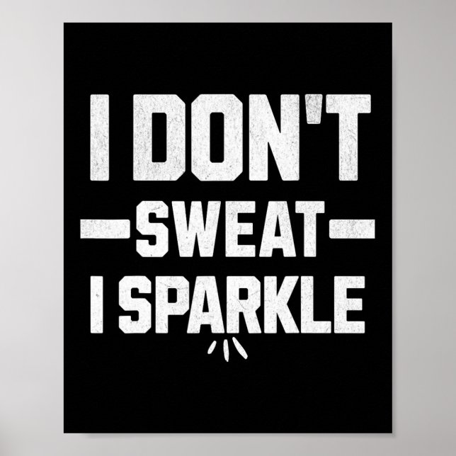 I Don’t Sweat; I Sparkle... With Effort.  Poster (Front)