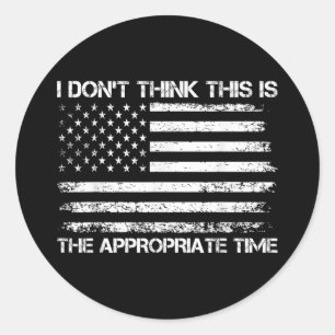 I Don’t Think This Is The Appropriate Time Funny Classic Round Sticker