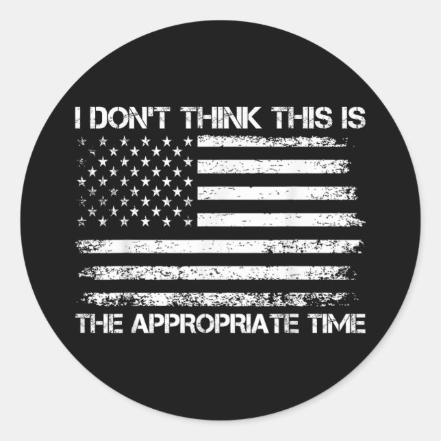 I Don’t Think This Is The Appropriate Time Funny Classic Round Sticker (Front)