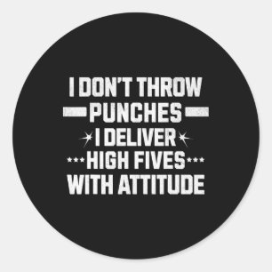 I Don’t Throw Punches; I Deliver High-fives With A Classic Round Sticker