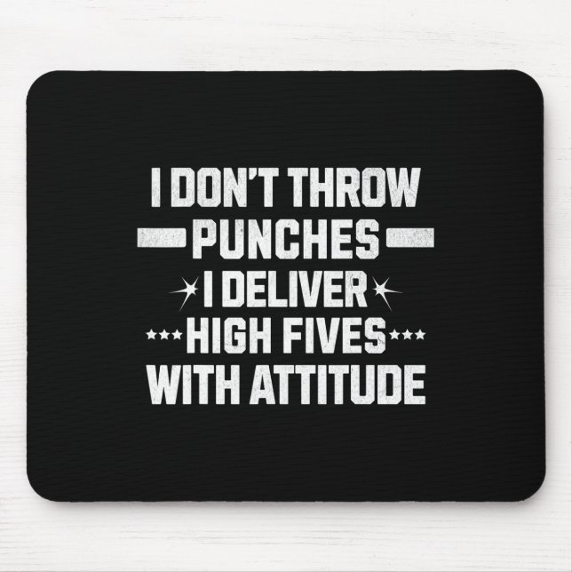 I Don’t Throw Punches; I Deliver High-fives With A Mouse Pad (Front)