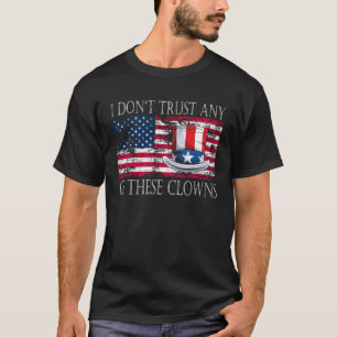 I Don´t Trust Any Of These Clowns Anti Government T-Shirt