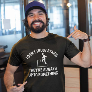 I Don’t Trust Stairs T-Shirt