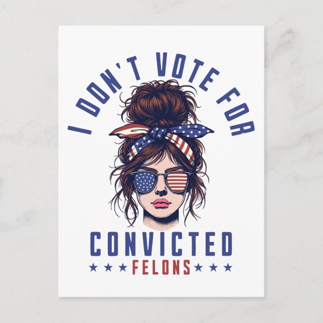 I don‘t vote for convicted felons  postcard (Front)