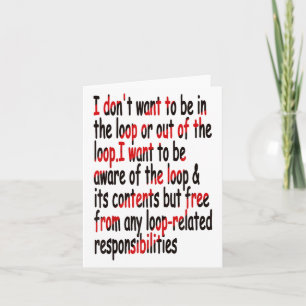 I Don’t Want To Be In Or Out Of The Loop Funny Say Card