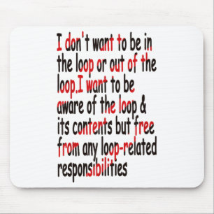 I Don’t Want To Be In Or Out Of The Loop Funny Say Mouse Pad