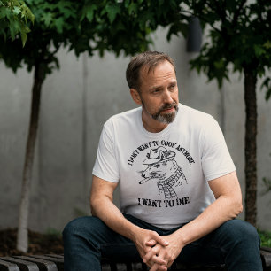 "I Don’t Want to Cook Anymore" Funny T-Shirt