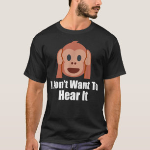 I don’t want to hear it Emoticon Monkey T-Shirt