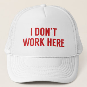 I Don’t Work Here Trucker Hat