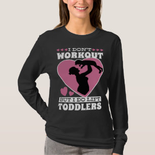 I Don Workout But I Do Lift Toddlers Parenthood T-Shirt
