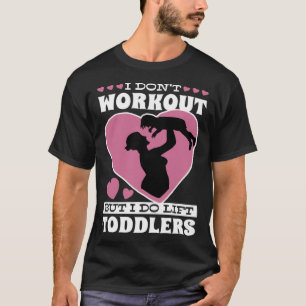 I Don Workout But I Do Lift Toddlers Parenthood T-Shirt