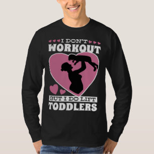 I Don Workout But I Do Lift Toddlers Parenthood T-Shirt