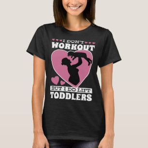 I Don Workout But I Do Lift Toddlers Parenthood T-Shirt