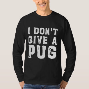 I Don&x27;t Give a Pug Essential T-Shirt 627