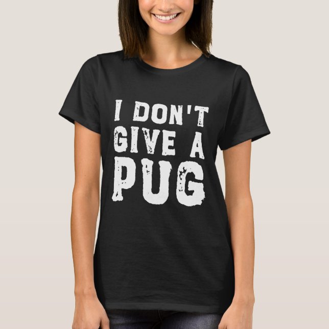 I Don&x27;t Give a Pug Essential T-Shirt 627 (Front)