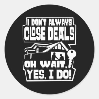 I Don’T Always Close Deals House Seller Real Est Classic Round Sticker