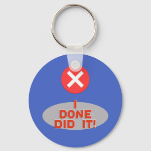 I Done Did it! - Very Funny Key Ring