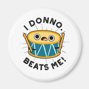 I Donno Beats Me Cute Drum Pun Magnet