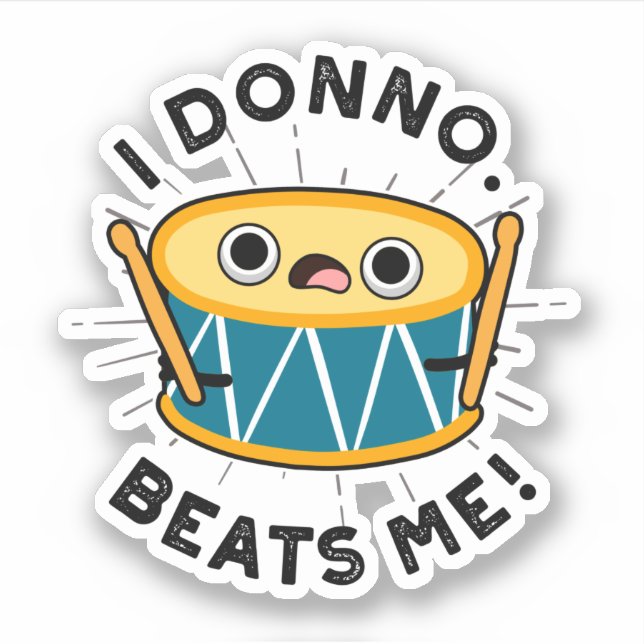 I Donno Beats Me Funny Drum Pun  (Front)
