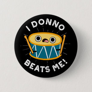 I Donno Beats Me Funny Drum Pun Dark BG 6 Cm Round Badge