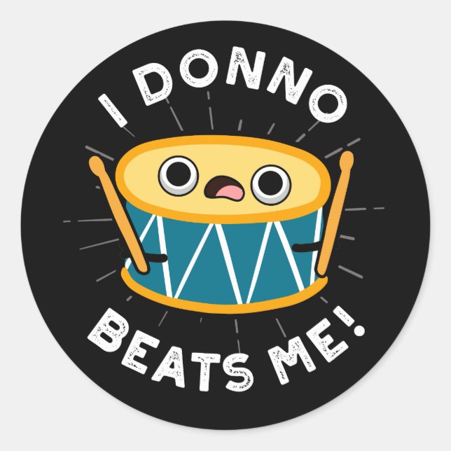 I Donno Beats Me Funny Drum Pun Dark BG Classic Round Sticker (Front)