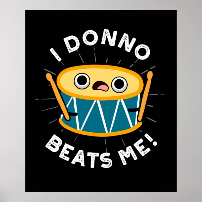 I Donno Beats Me Funny Drum Pun Dark BG Poster (Front)
