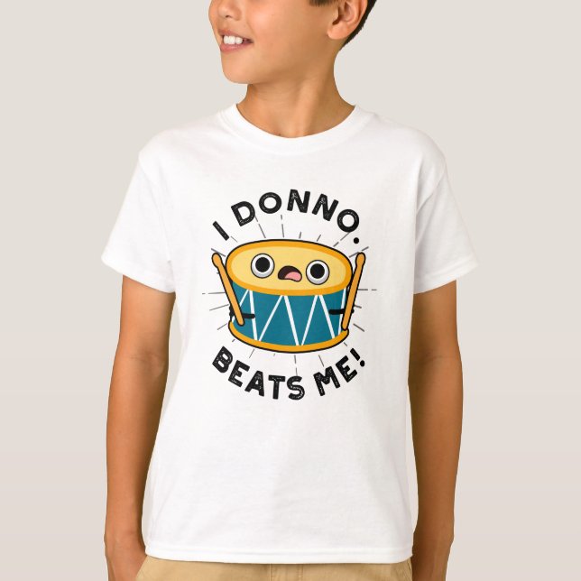I Donno Beats Me Funny Drum Pun  T-Shirt (Front)