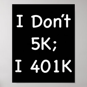 I Don't 5k; I 401k Funny Retiree  Poster