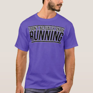 I Dont actually Enjoy Running  T-Shirt
