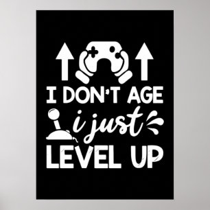 I Don't Age, I Level Up, Funny Video Gamer Gaming Poster
